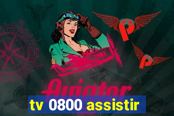 tv 0800 assistir