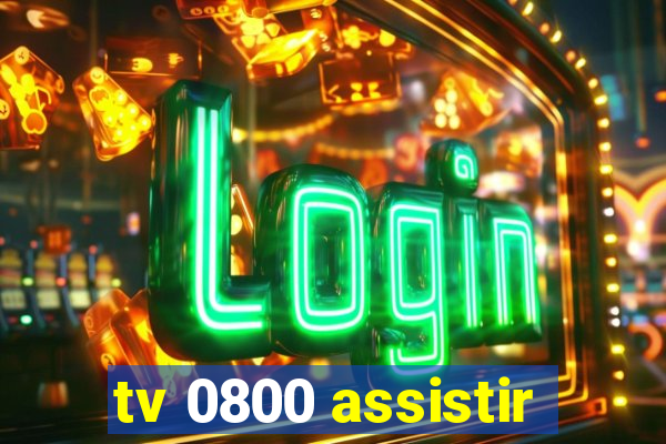 tv 0800 assistir