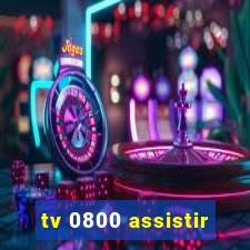 tv 0800 assistir