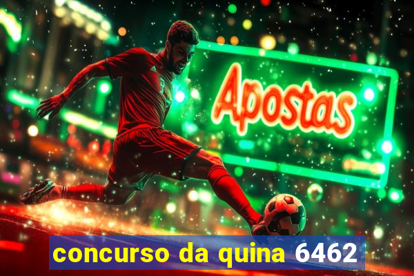 concurso da quina 6462