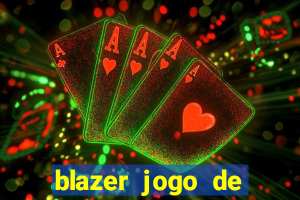 blazer jogo de ganhar dinheiro