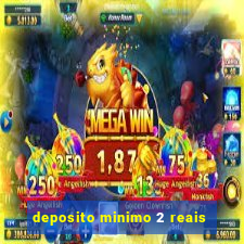 deposito minimo 2 reais