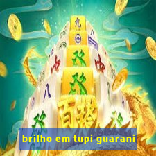 brilho em tupi guarani