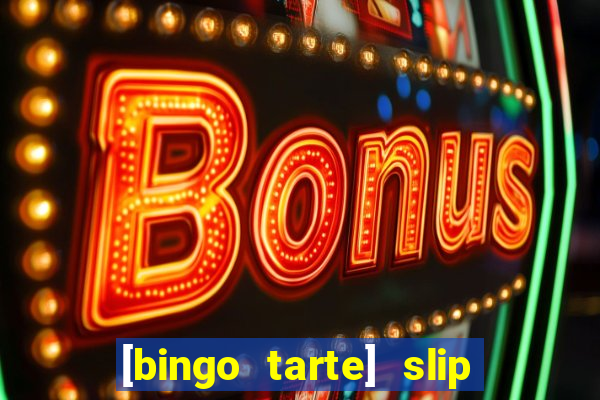 [bingo tarte] slip & stop