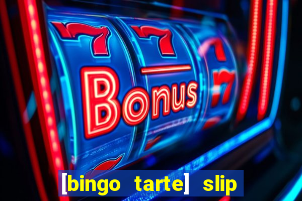 [bingo tarte] slip & stop