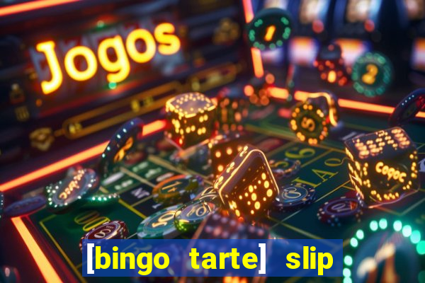 [bingo tarte] slip & stop