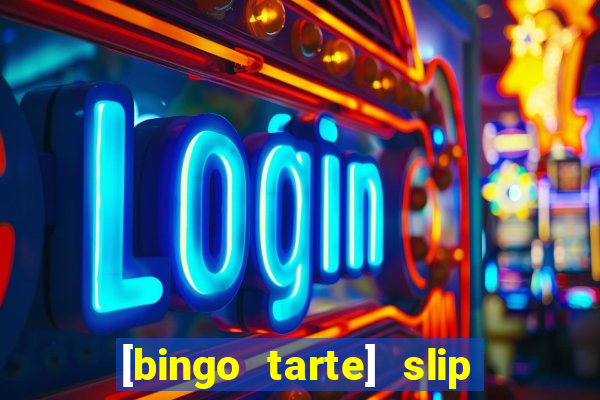 [bingo tarte] slip & stop