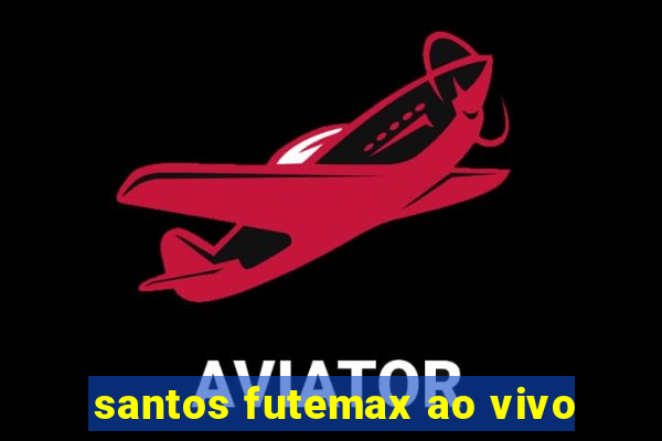 santos futemax ao vivo