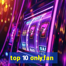 top 10 onlyfan