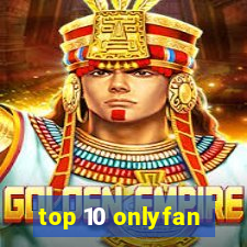 top 10 onlyfan