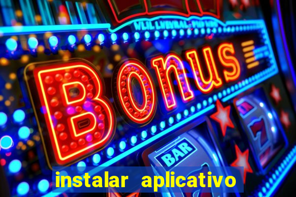 instalar aplicativo estrela bet