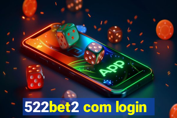 522bet2 com login