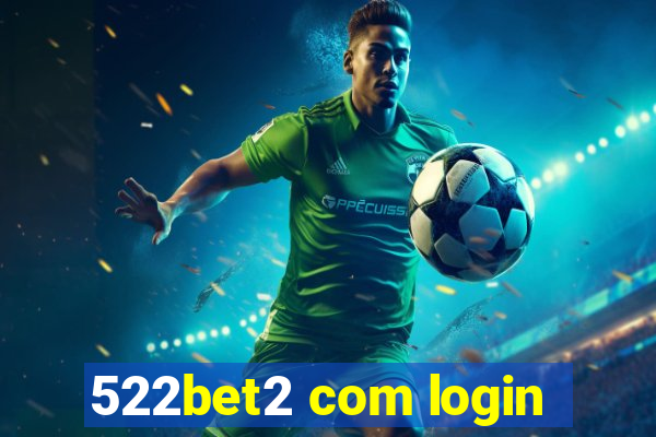 522bet2 com login