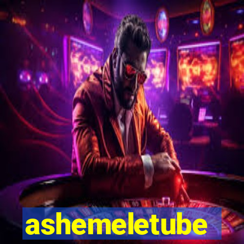 ashemeletube