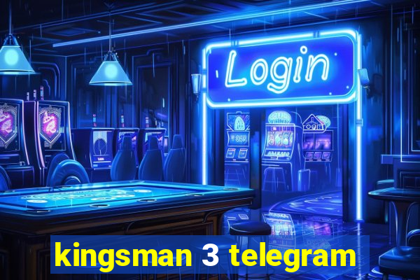 kingsman 3 telegram