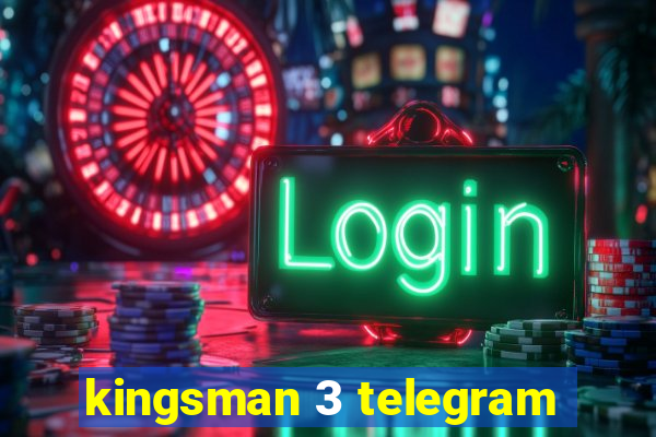 kingsman 3 telegram