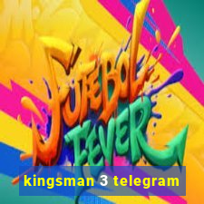 kingsman 3 telegram