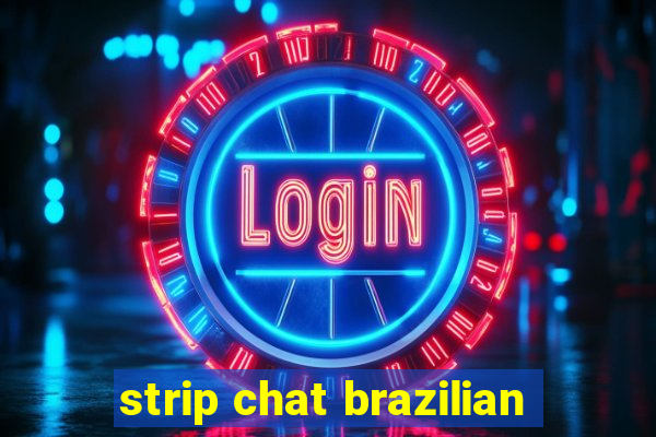 strip chat brazilian