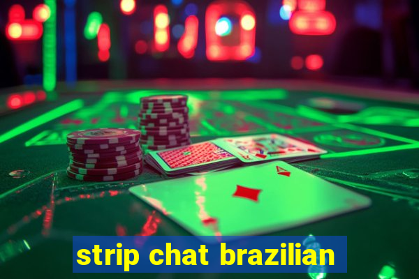 strip chat brazilian