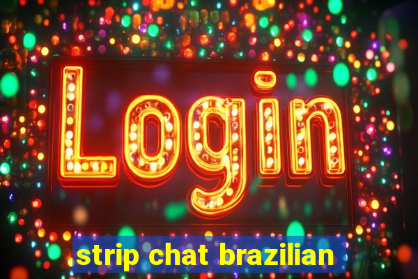 strip chat brazilian