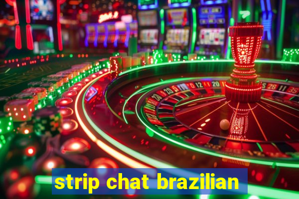 strip chat brazilian