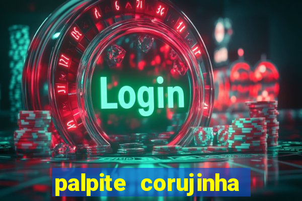 palpite corujinha de hoje