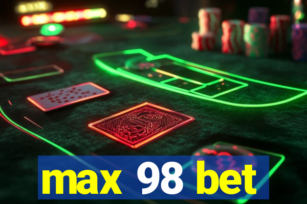 max 98 bet