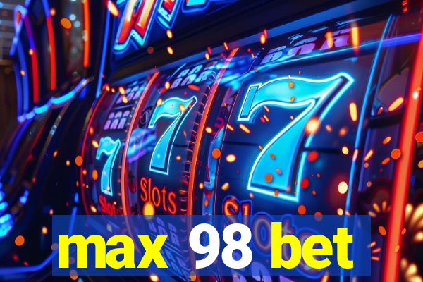 max 98 bet