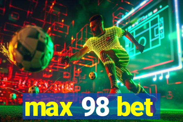 max 98 bet