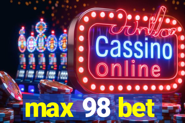 max 98 bet