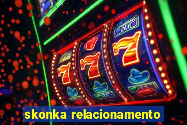 skonka relacionamento