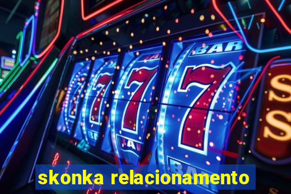 skonka relacionamento