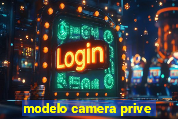 modelo camera prive