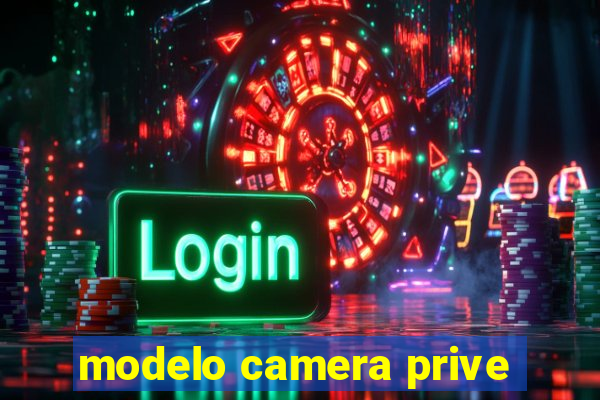 modelo camera prive