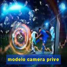 modelo camera prive