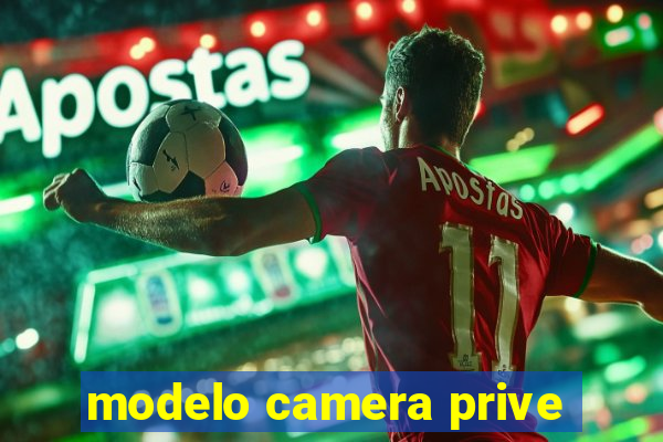 modelo camera prive