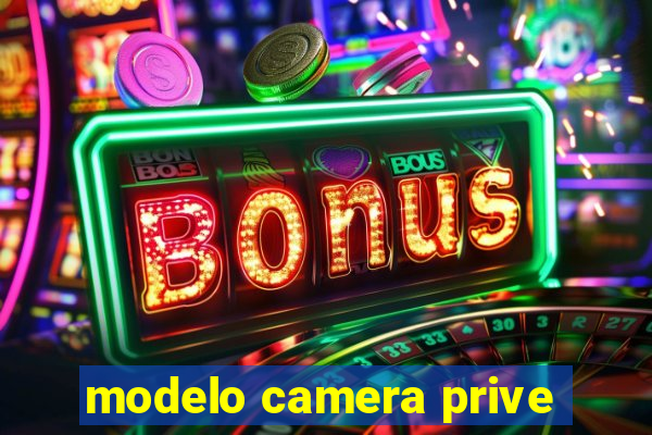 modelo camera prive