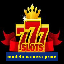 modelo camera prive