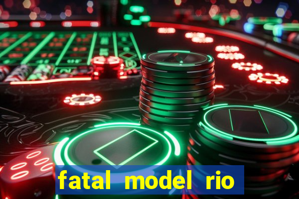 fatal model rio claro s o paulo