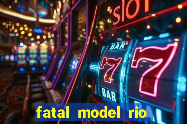 fatal model rio claro s o paulo