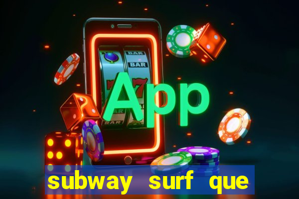 subway surf que ganha dinheiro link