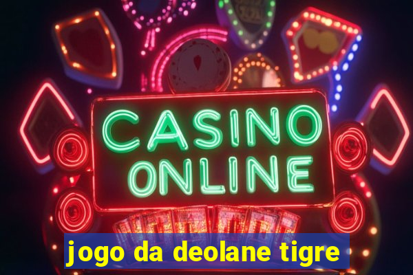 jogo da deolane tigre