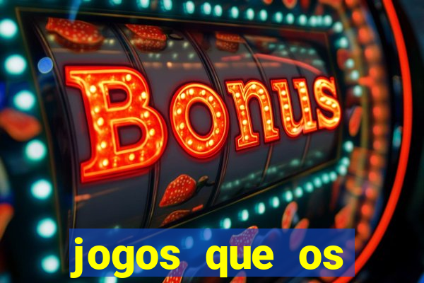 jogos que os famosos jogam para ganhar dinheiro