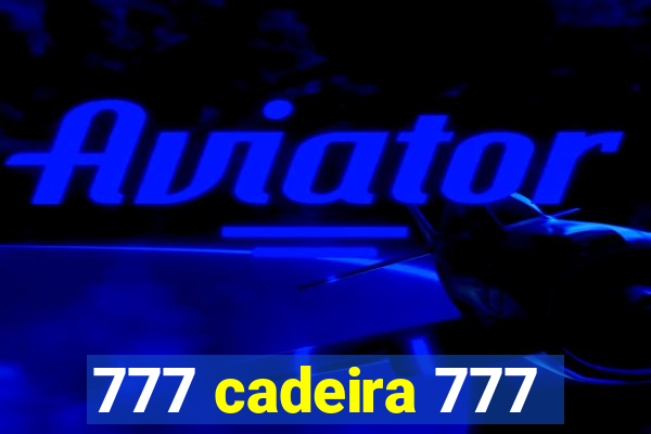 777 cadeira 777