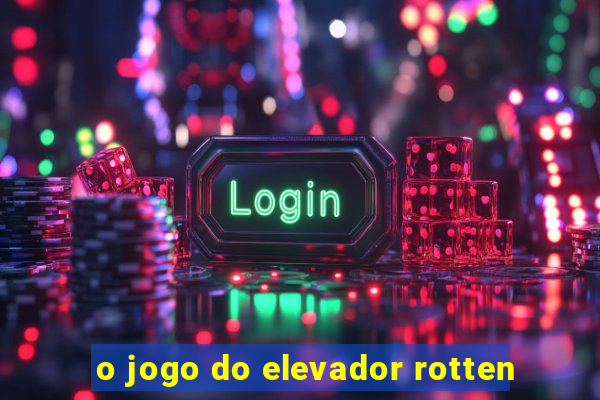 o jogo do elevador rotten