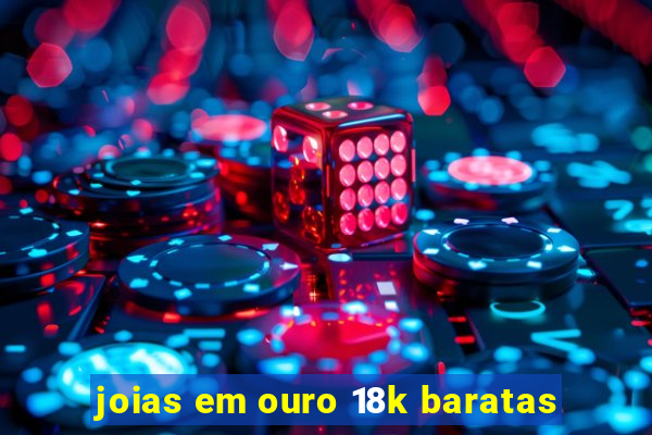 joias em ouro 18k baratas