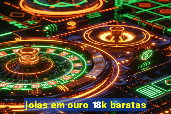 joias em ouro 18k baratas