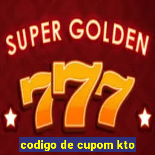 codigo de cupom kto