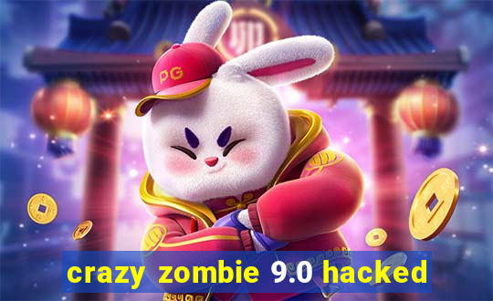 crazy zombie 9.0 hacked