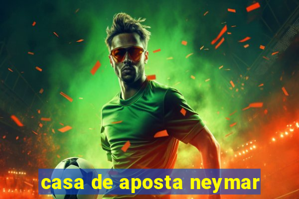 casa de aposta neymar